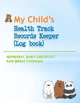portada My Child's Health Track Record Keeper (Log Book): Great for keeping track of Baby's schedule and health, record your child's immunizations, measuremen (en Inglés)