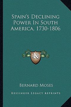 portada spain's declining power in south america, 1730-1806 (en Inglés)