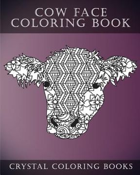 portada Cow Face: A Stress Relief Adult Coloring Book Containing 30 Pattern Coloring Pages 