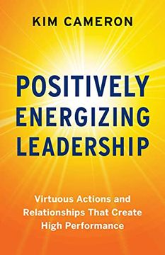 portada Positively Energizing Leadership: Virtuous Actions and Relationships That Create High Performance