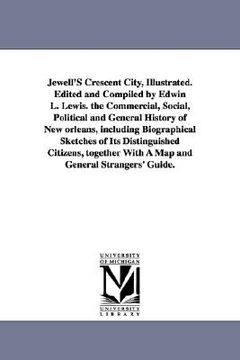 portada jewell's crescent city, illustrated. edited and compiled by edwin l. lewis. the commercial, social, political and general history of new orleans, incl (en Inglés)