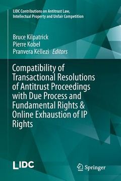 portada Compatibility of Transactional Resolutions of Antitrust Proceedings with Due Process and Fundamental Rights & Online Exhaustion of IP Rights