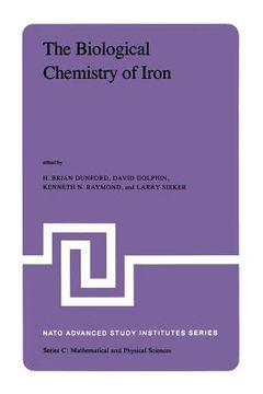 portada The Biological Chemistry of Iron: A Look at the Metabolism of Iron and Its Subsequent Uses in Living Organisms Proceedings of the NATO Advanced Study (en Inglés)