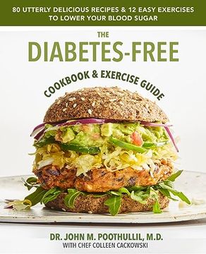 portada The Diabetes-Free Cookbook & Exercise Guide: 80 Utterly Delicious Recipes & 12 Easy Exercises to Keep Your Blood Sugar Low (en Inglés)