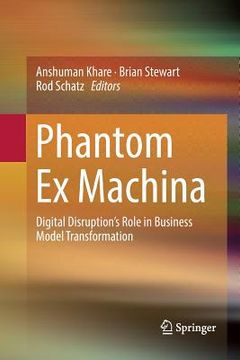 portada Phantom Ex Machina: Digital Disruption's Role in Business Model Transformation