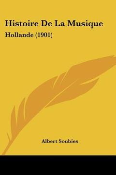 portada Histoire De La Musique: Hollande (1901) (en Francés)