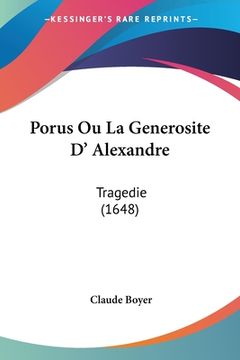 portada Porus Ou La Generosite D' Alexandre: Tragedie (1648) (en Francés)