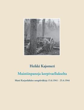 portada Muistiinpanoja korpivaellukselta: Matti Karjanlahden sotapäiväkirja 15.6.1941 - 25.4.1944 (en Finlandés)