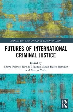 portada Futures of International Criminal Justice (Routledge Socio-Legal Frontiers of Transitional Justice) (en Inglés)