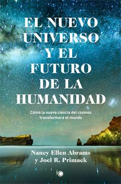 portada El Nuevo Universo Y El Futuro de la Humanidad: Cómo La Nueva Ciencia del Cosmos Transformará El Mundo (in Spanish)