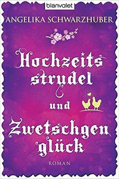 portada Hochzeitsstrudel und Zwetschgenglück: Roman (en Alemán)