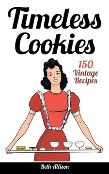 portada Timeless Cookies: 150 Vintage Recipes (en Inglés)