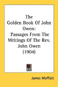 portada the golden book of john owen: passages from the writings of the rev. john owen (1904) (en Inglés)