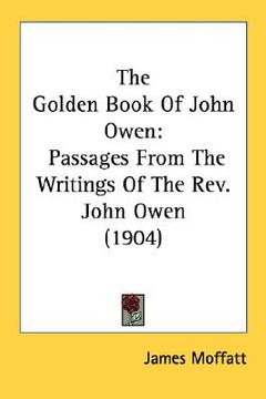 portada the golden book of john owen: passages from the writings of the rev. john owen (1904) (in English)