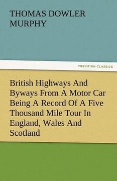 portada british highways and byways from a motor car being a record of a five thousand mile tour in england, wales and scotland (en Inglés)