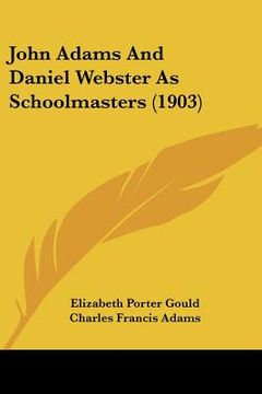 portada john adams and daniel webster as schoolmasters (1903) (in English)