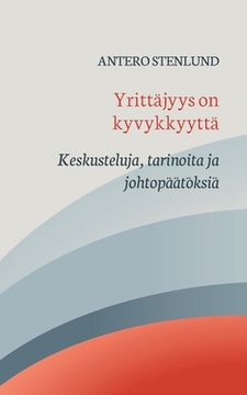portada Yrittäjyys on kyvykkyyttä: Keskusteluja, tarinoita ja johtopäätöksiä (en Finlandés)