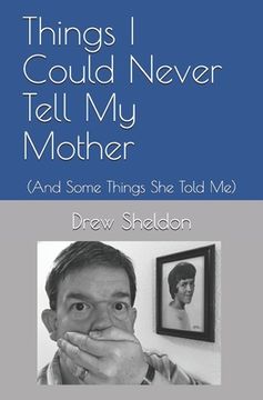 portada Things I Could Never Tell My Mother: (And Some Things She Told Me) (en Inglés)