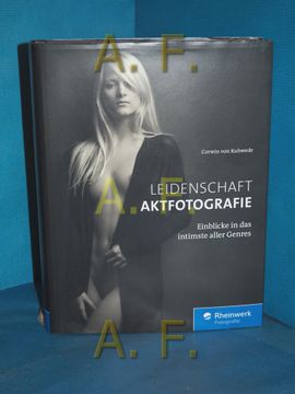 portada Leidenschaft Aktfotografie: Einblicke in das Intimste Aller Genres Rheinwerk Fotografie (en Alemán)