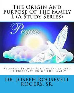 portada The Origin And Purpose Of The Family L (A Study Series): Relevant Studies For Understanding The Preservation Of The Family (en Inglés)