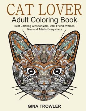 portada Cat Lover: Adult Coloring Book: Best Coloring Gifts for Mom, Dad, Friend, Women, Men and Adults Everywhere: Beautiful Cats - Stress Relieving Patterns (en Inglés)