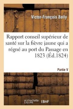 portada Rapport Fait Au Conseil Supérieur de Santé Sur La Fièvre Jaune Qui a Régné Au Port Du Passage 1823 (en Francés)