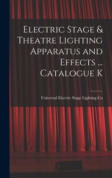 portada Electric Stage & Theatre Lighting Apparatus and Effects ... Catalogue K (en Inglés)