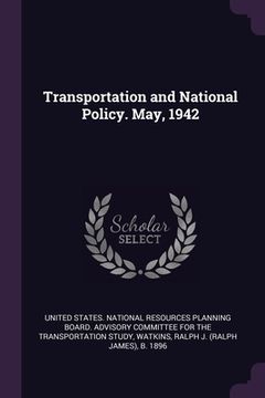 portada Transportation and National Policy. May, 1942 (en Inglés)