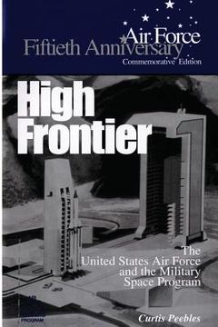 portada High Frontier: The U.S. Air Force and the Military Space Program (in English)
