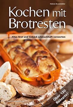 portada Kochen mit Brot Brotresten: Altes Brot und Gebäck Schmackhaft Verwerten Über 130 Rezepte! (in German)