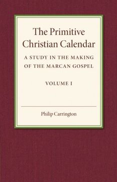 portada The Primitive Christian Calendar: A Study in the Making of the Marcan Gospel (in English)