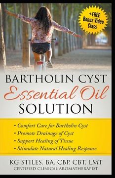 portada Bartholin Cyst Essential Oil Solution: Comfort Care for Bartholin Cyst, Promote Drainage of Cyst, Support Healing of Tissue, Stimulate Natural Healing (en Inglés)