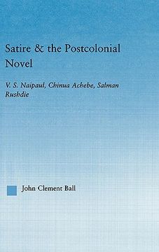 portada satire and the postcolonial novel: v.s. naipaul, chinua achebe, salman rushdie (en Inglés)