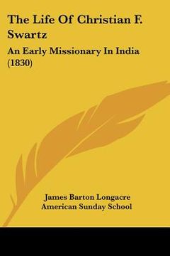 portada the life of christian f. swartz: an early missionary in india (1830) (en Inglés)