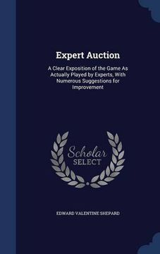 portada Expert Auction: A Clear Exposition of the Game As Actually Played by Experts, With Numerous Suggestions for Improvement