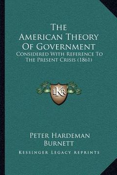 portada the american theory of government: considered with reference to the present crisis (1861) (in English)