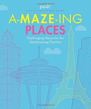 portada Posh A-MAZE-ING PLACES: Challenging Mazes for the Daydreaming Traveler 