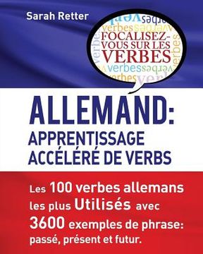 portada Allemand: Apprentissage Accelere de Verbs: Les 100 verbes allemands les plus utilisés avec 3600 exemples de phrase: passé, prése (in French)