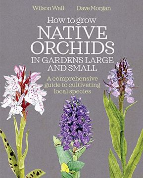 portada How to Grow Native Orchids in Gardens Large and Small: A Comprehensive Guide to Cultivating Local Species (en Inglés)