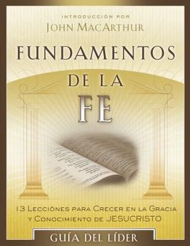 portada fundamentos de la fe (edicion de profesor): 13 lecciones para crecer en la gracia y conocimiento de cristo jesus