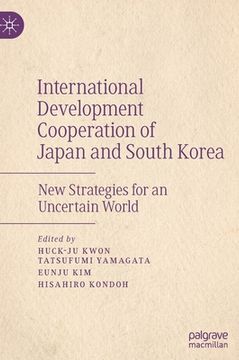 portada International Development Cooperation of Japan and South Korea: New Strategies for an Uncertain World (en Inglés)