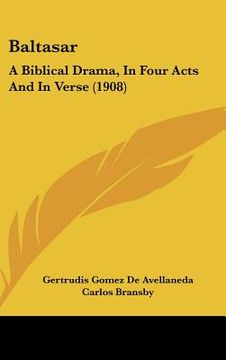 portada baltasar: a biblical drama, in four acts and in verse (1908) (in English)