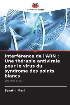 portada Interférence de l'ARN: Une thérapie antivirale pour le virus du syndrome des points blancs (en Francés)