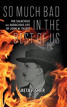 portada So Much bad in the Best of us: The Salacious and Audacious Life of John w. Talbot (en Inglés)