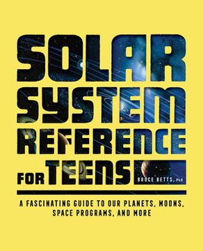 portada Solar System Reference for Teens: A Fascinating Guide to our Planets, Moons, Space Programs, and More (in English)