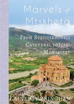 portada Marvels of Mtskheta: From Svetitskhoveli Cathedral to Jvari Monastery (en Inglés)