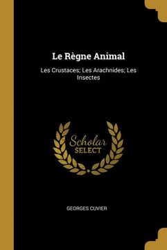 portada Le Règne Animal: Les Crustaces; Les Arachnides; Les Insectes 