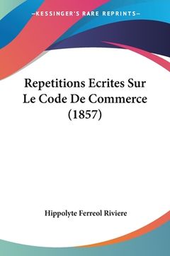 portada Repetitions Ecrites Sur Le Code De Commerce (1857) (in French)