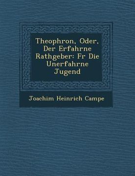 portada Theophron, Oder, Der Erfahrne Rathgeber: Fur Die Unerfahrne Jugend (en Alemán)