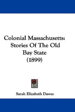 portada colonial massachusetts: stories of the old bay state (1899)